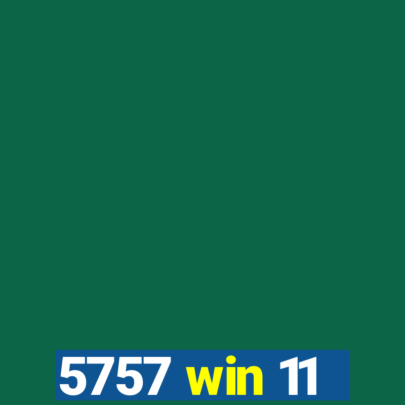 5757 win 11